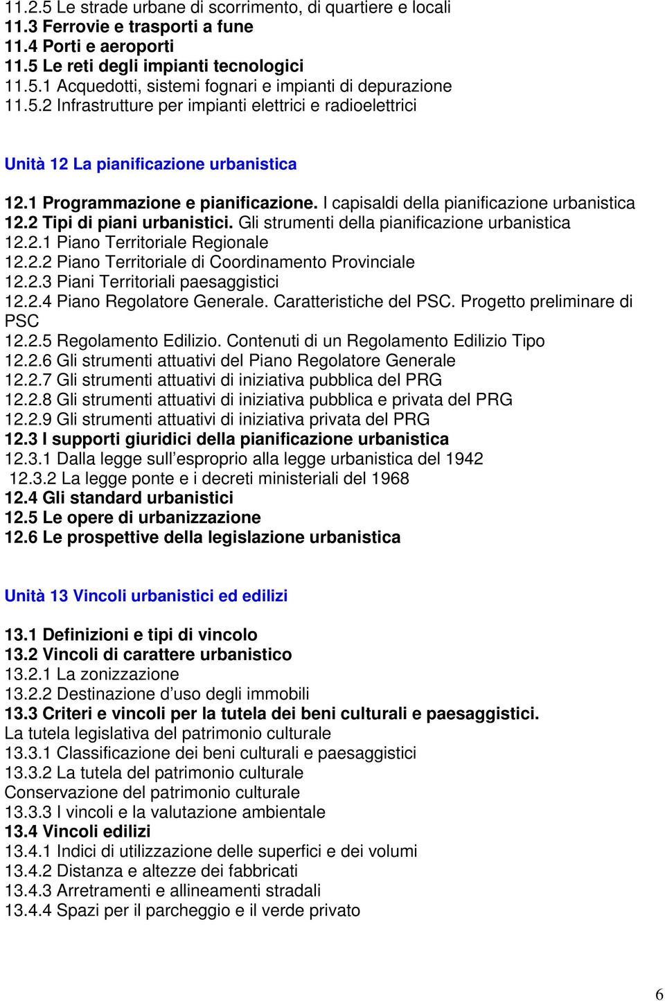 2 Tipi di piani urbanistici. Gli strumenti della pianificazione urbanistica 12.2.1 Piano Territoriale Regionale 12.2.2 Piano Territoriale di Coordinamento Provinciale 12.2.3 Piani Territoriali paesaggistici 12.