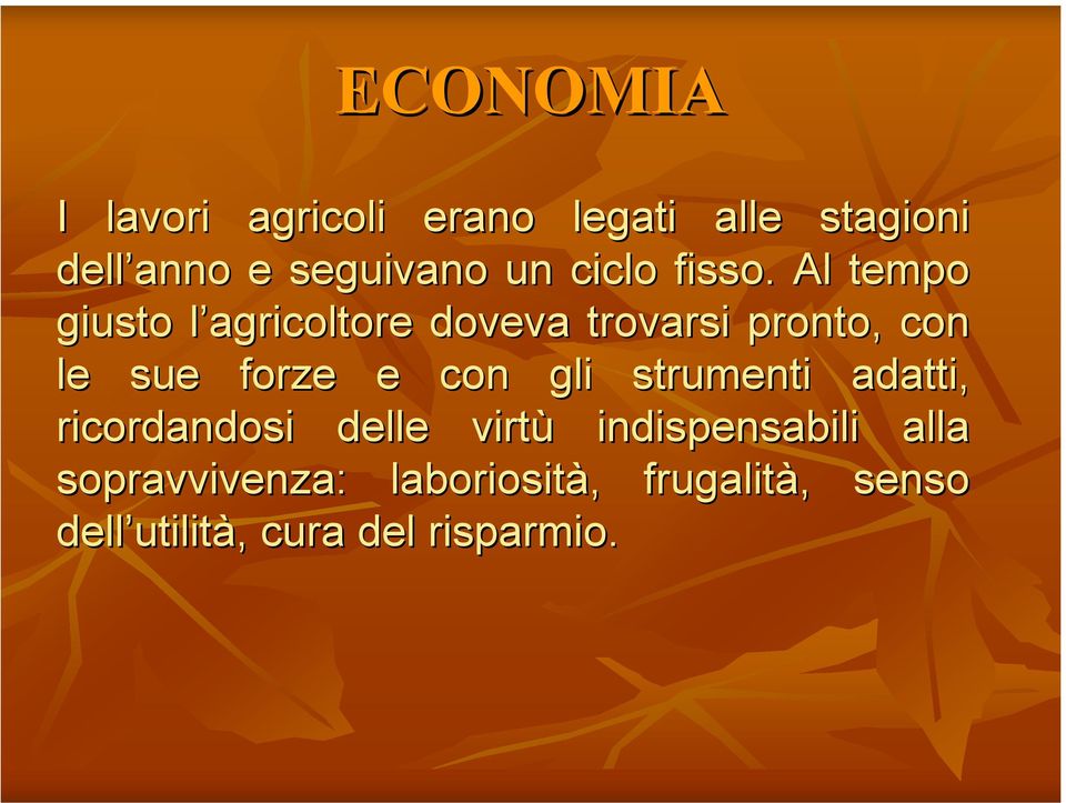 Al tempo giusto l agricoltore doveva trovarsi pronto, con le sue forze e con