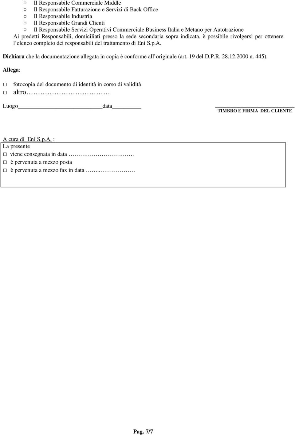 responsabili del trattamento di Eni S.p.A. Dichiara che la documentazione allegata in copia è conforme all originale (art. 19 del D.P.R. 28.12.2000 n. 445).