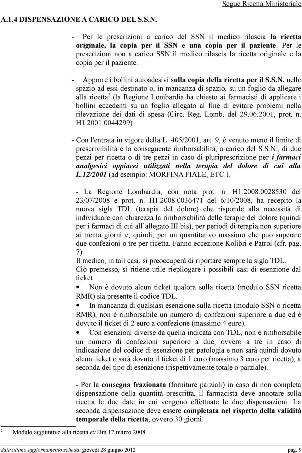 il medico rilascia la ricetta originale e la copia per il paziente. - Apporre i bollini autoadesivi sulla copia della ricetta per il S.S.N.