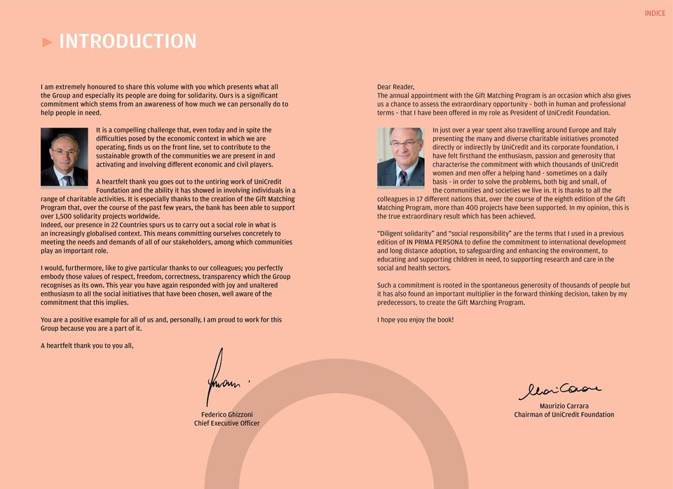 It is a compelling challenge that, even today and in spite the difficulties posed by the economic context in which we are operating, finds us on the front line, set to contribute to the sustainable