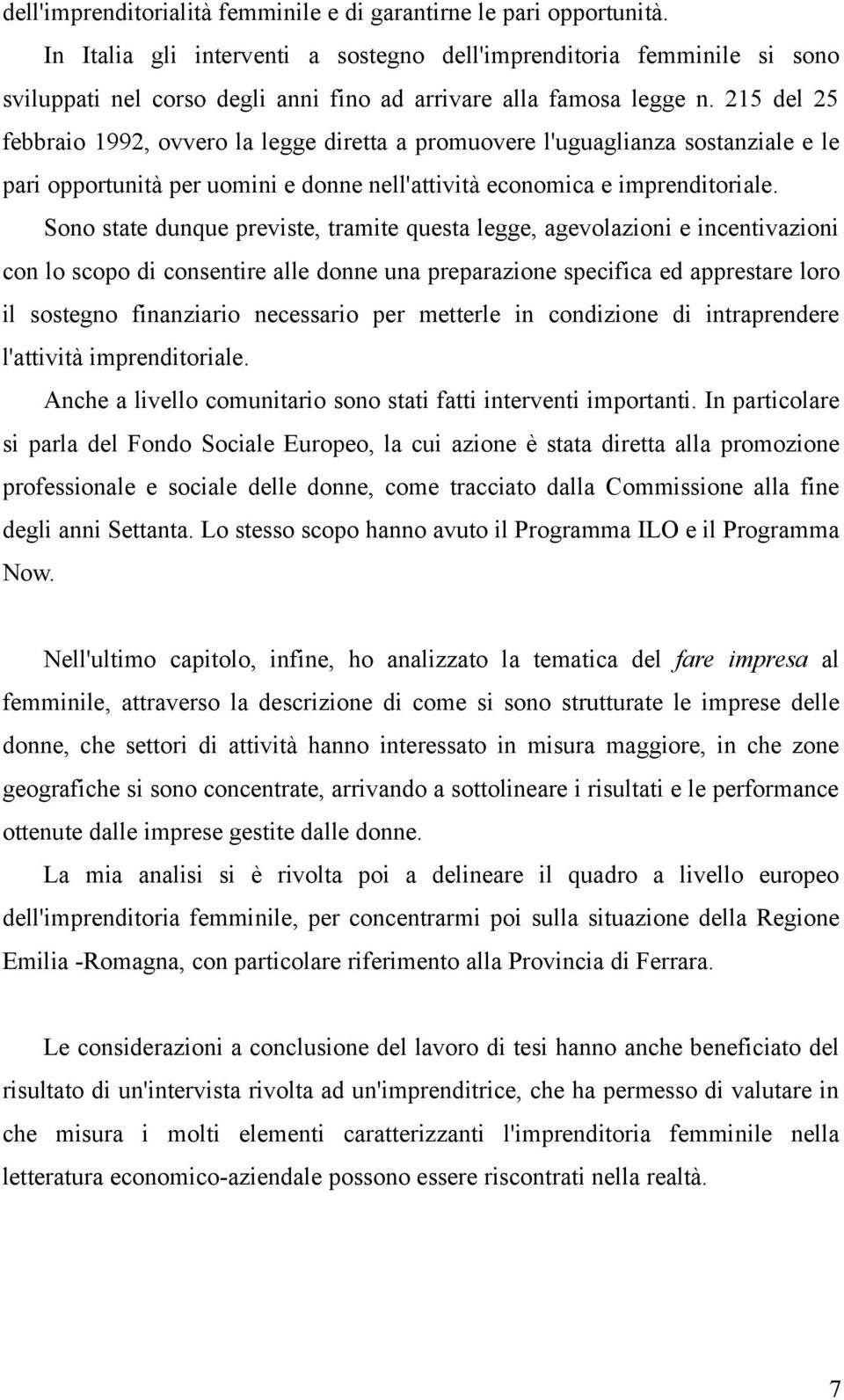 215 del 25 febbraio 1992, ovvero la legge diretta a promuovere l'uguaglianza sostanziale e le pari opportunità per uomini e donne nell'attività economica e imprenditoriale.