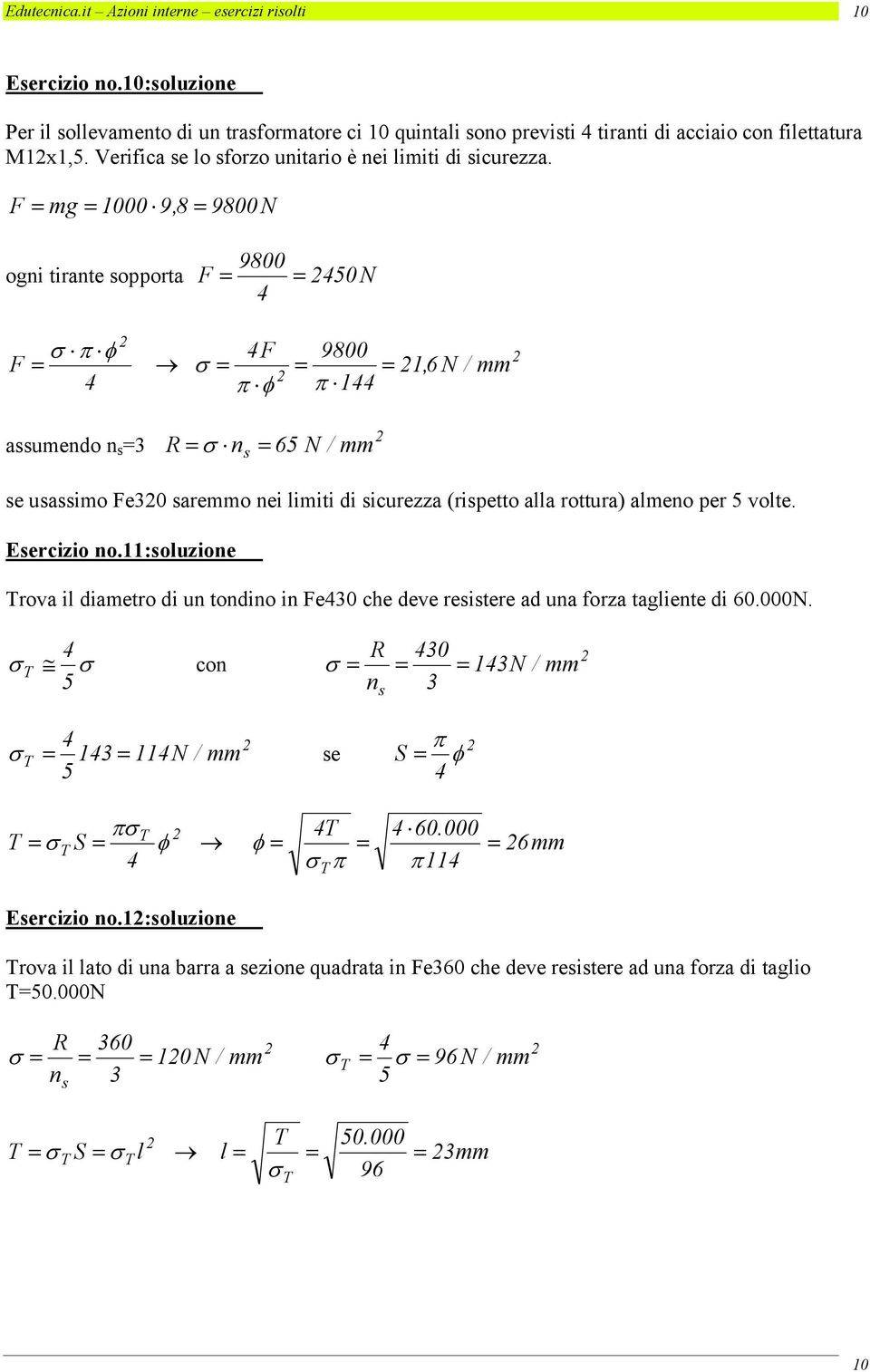 F mg 1000 9,8 9800N ogni tirante sopporta 9800 F 0N σ π φ F 9800 F σ 1, N / mm π φ π 1 assumendo n s R σ n N / mm s se usassimo Fe0 saremmo nei limiti di sicurezza (rispetto alla rottura almeno per