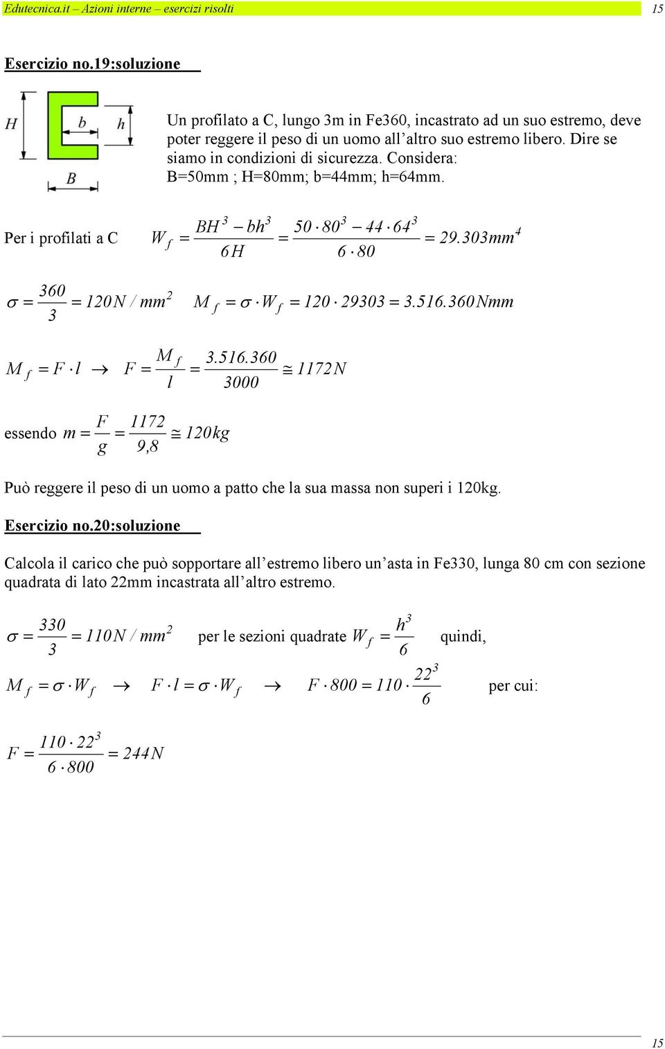 Considera: B0mm ; H80mm; bmm; hmm. Per i profilati a C BH bh 0 80 W f 9.0mm H 80 0 σ 10