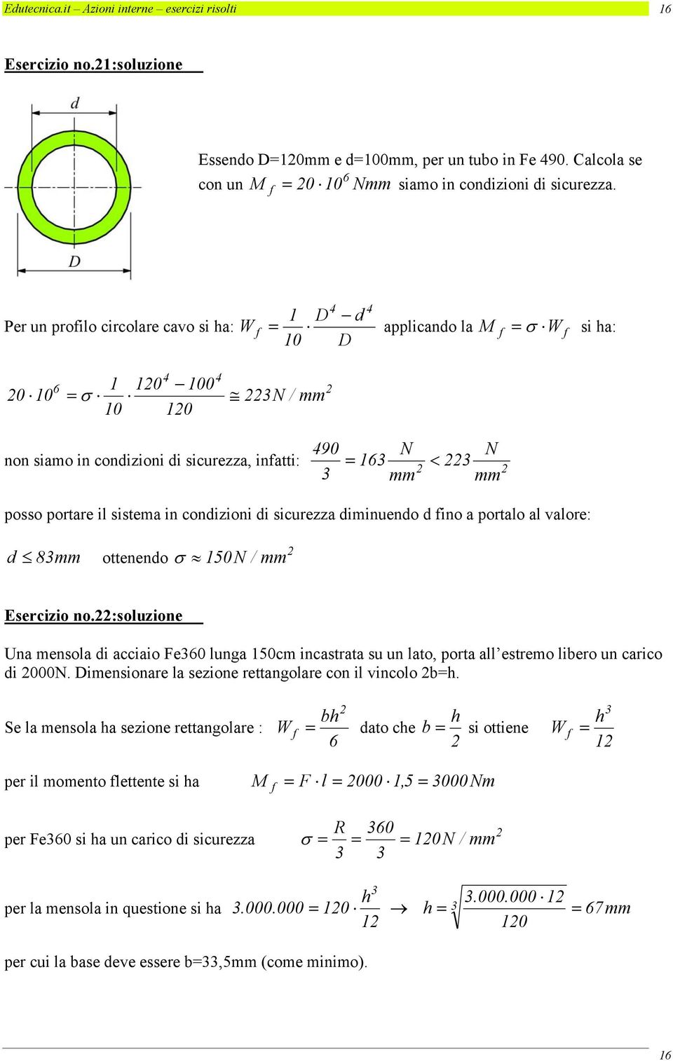 sistema in condizioni di sicurezza diminuendo d fino a portalo al valore: d 8mm ottenendo σ 10N / mm Esercizio no.