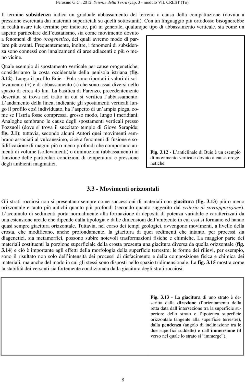 come movimento dovuto a fenomeni di tipo orogenetico, dei quali avremo modo di parlare più avanti.