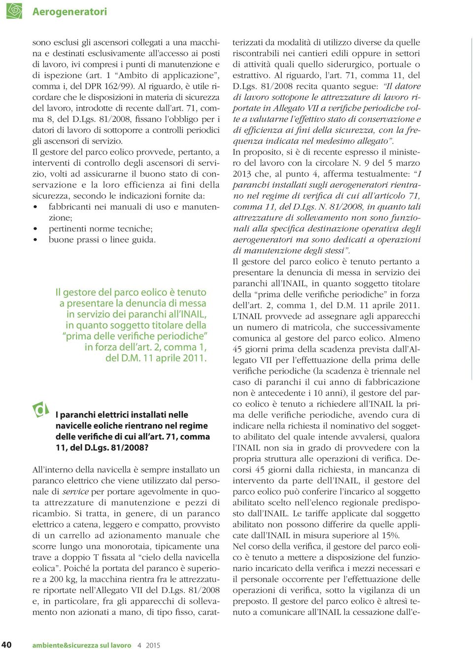 81/2008, fissano l obbligo per i datori di lavoro di sottoporre a controlli periodici gli ascensori di servizio.