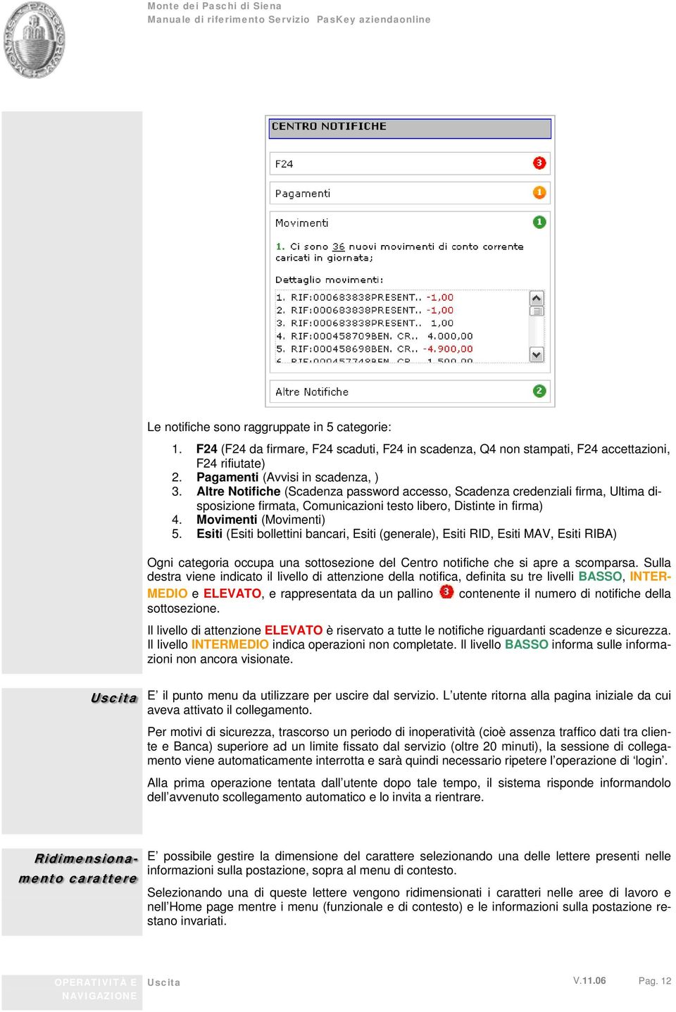 Esiti (Esiti bollettini bancari, Esiti (generale), Esiti RID, Esiti MAV, Esiti RIBA) Ogni categoria occupa una sottosezione del Centro notifiche che si apre a scomparsa.