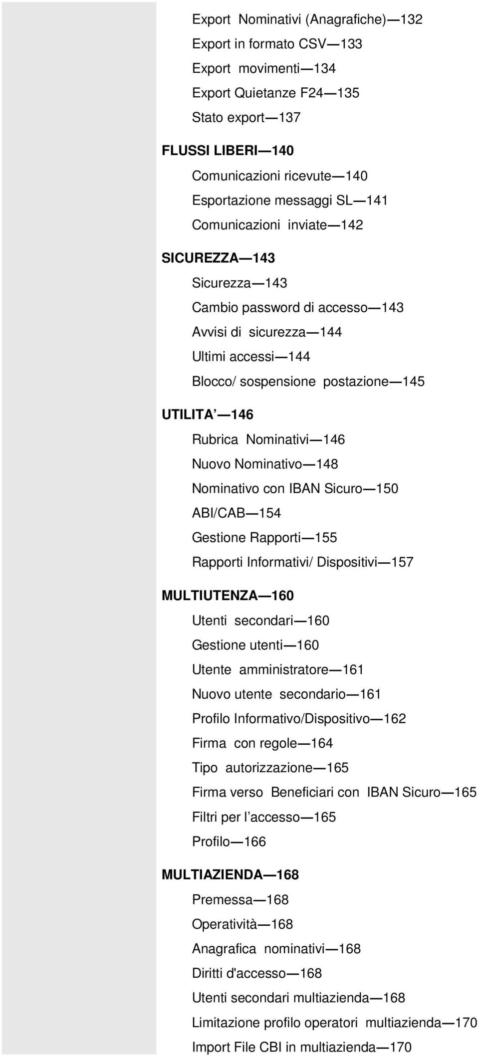 Nuovo Nominativo 148 Nominativo con IBAN Sicuro 150 ABI/CAB 154 Gestione Rapporti 155 Rapporti Informativi/ Dispositivi 157 MULTIUTENZA 160 Utenti secondari 160 Gestione utenti 160 Utente