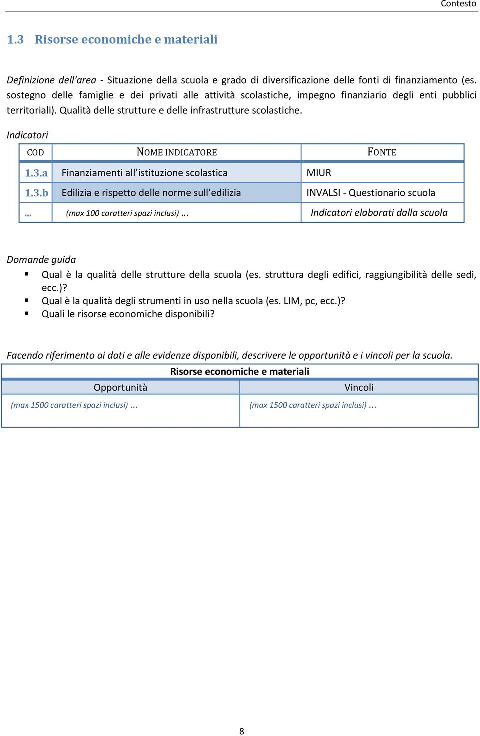 a Finanziamenti all istituzione scolastica MIUR 1.3.b Edilizia e rispetto delle norme sull edilizia INVALSI - Questionario scuola... (max 100 caratteri spazi inclusi).