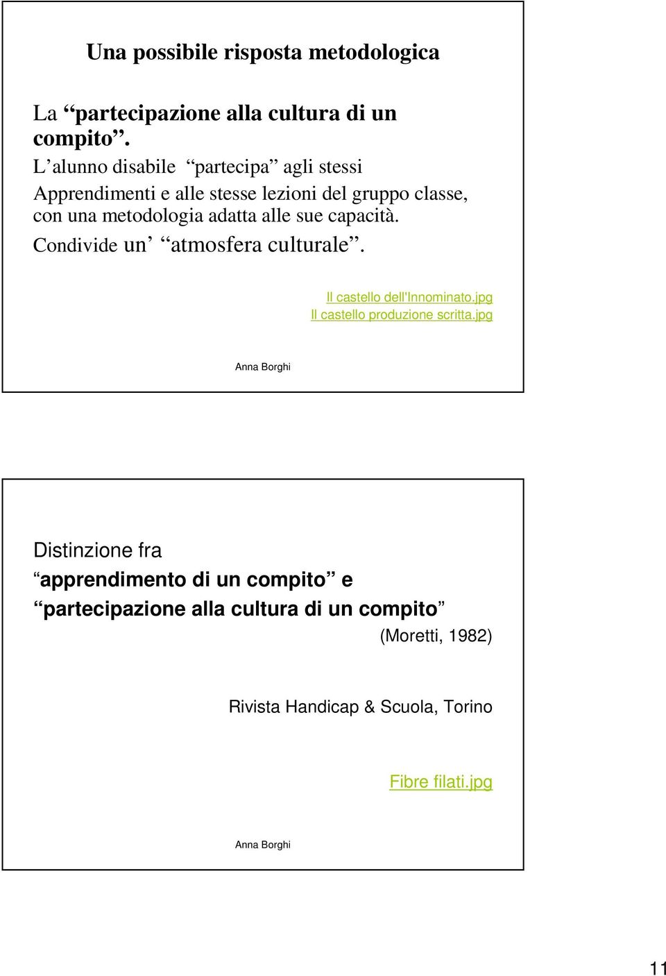 adatta alle sue capacità. Condivide un atmosfera culturale. Il castello dell'innominato.