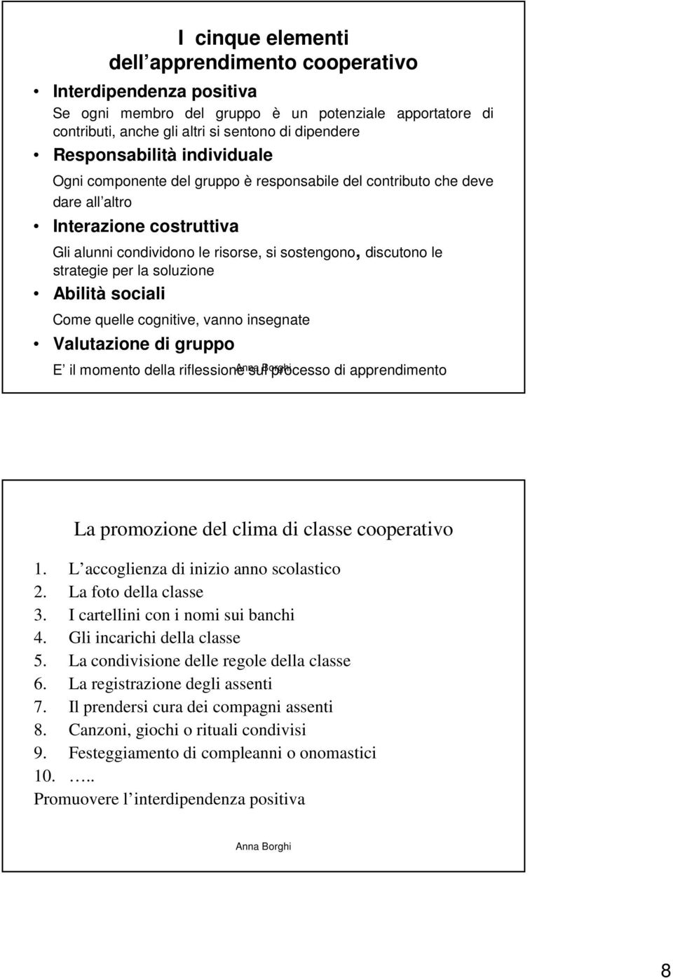 soluzione Abilità sociali Come quelle cognitive, vanno insegnate Valutazione di gruppo E il momento della riflessione Anna sul Borghi processo di apprendimento La promozione del clima di classe