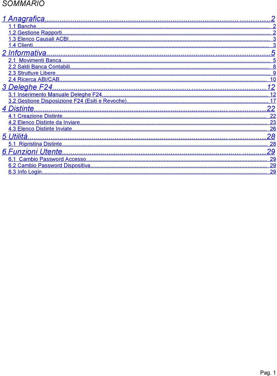 2 Gestione Disposizione F24 (Esiti e Revoche)... 17 4 Distinte......22 4.1 Creazione Distinte... 22 4.2 Elenco Distinte da Inviare... 23 4.