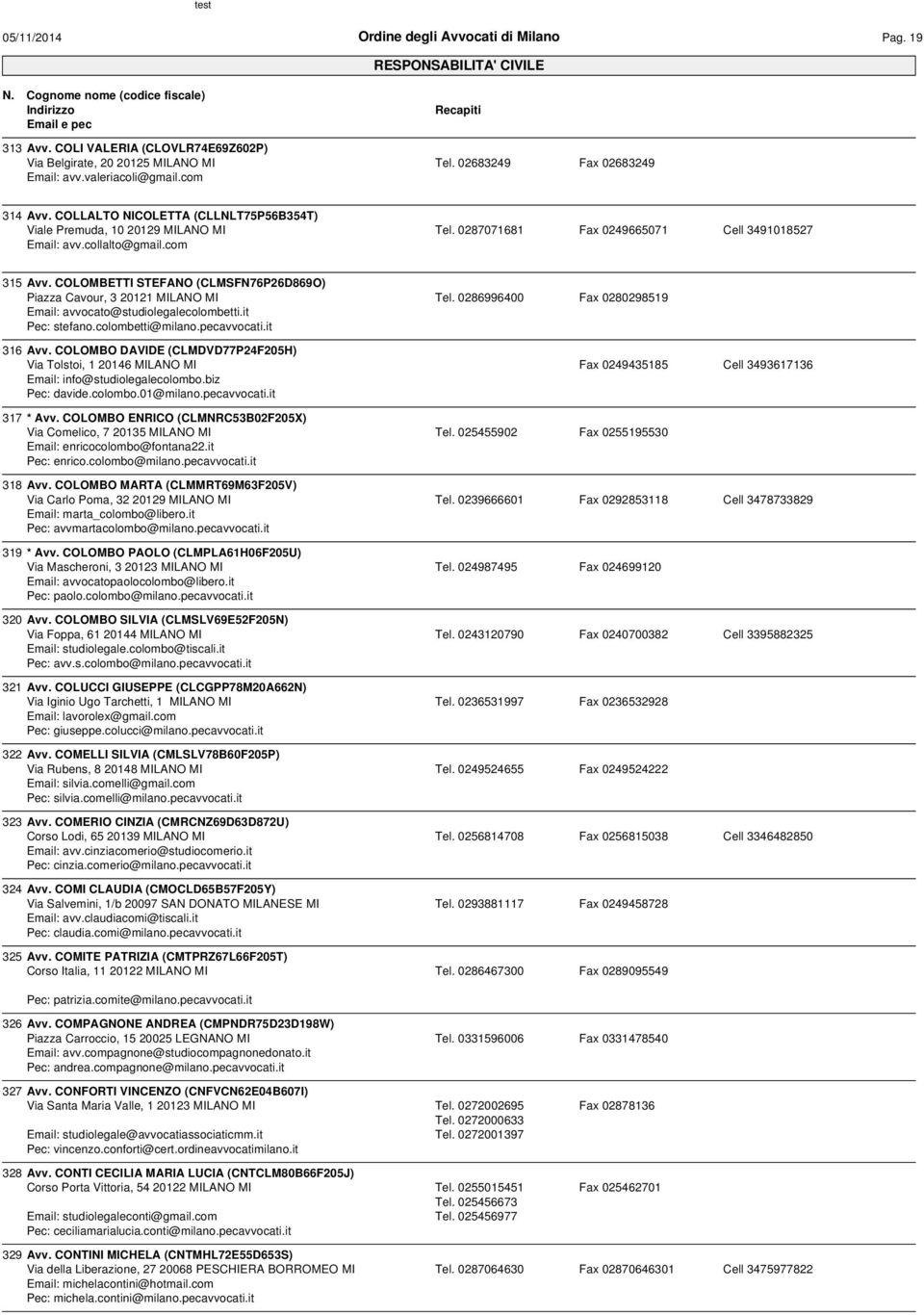 COLOMBETTI STEFANO (CLMSFN76P26D869O) Piazza Cavour, 3 20121 MILANO MI Tel. 0286996400 Fax 0280298519 Email: avvocato@studiolegalecolombetti.it Pec: stefano.colombetti@milano.pecavvocati.it 316 Avv.