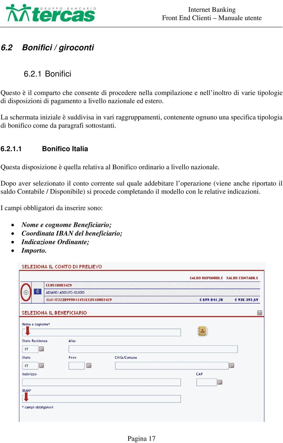 1 Bonifico Italia Questa disposizione è quella relativa al Bonifico ordinario a livello nazionale.