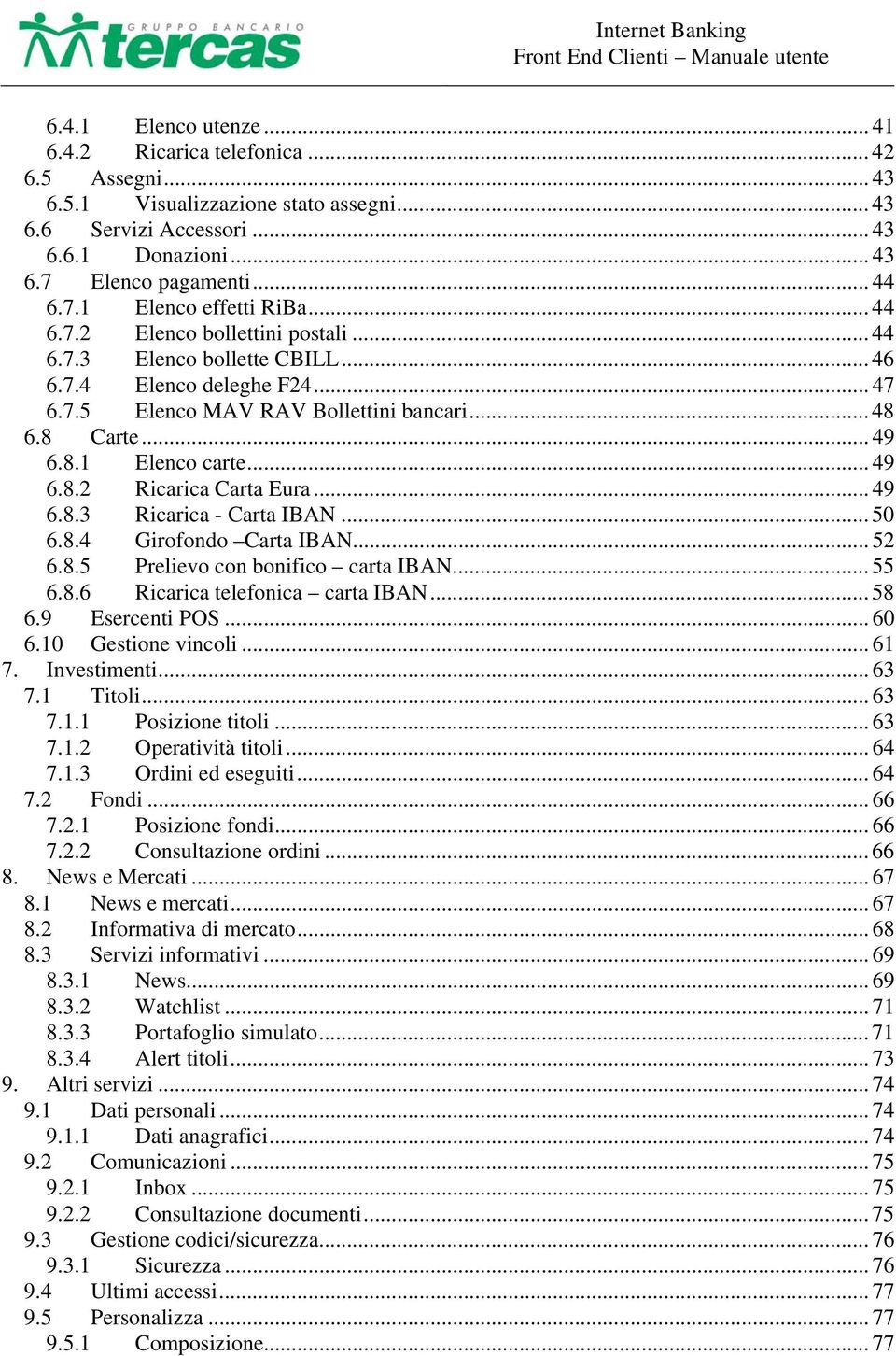 .. 49 6.8.3 Ricarica - Carta IBAN... 50 6.8.4 Girofondo Carta IBAN... 52 6.8.5 Prelievo con bonifico carta IBAN... 55 6.8.6 Ricarica telefonica carta IBAN... 58 6.9 Esercenti POS... 60 6.