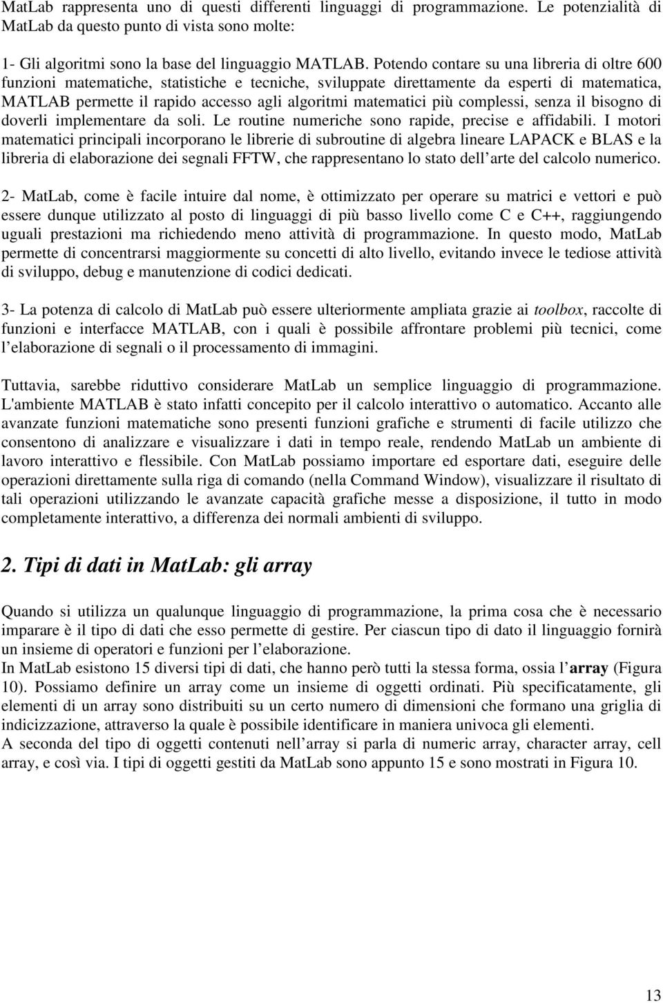 matematici più complessi, senza il bisogno di doverli implementare da soli. Le routine numeriche sono rapide, precise e affidabili.