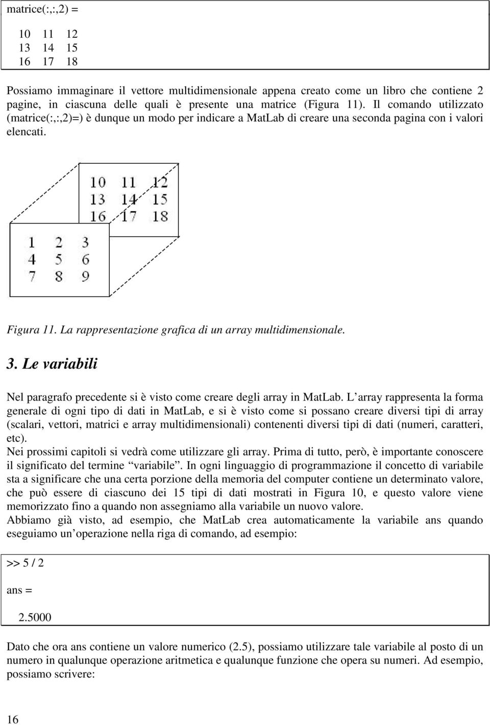 La rappresentazione grafica di un array multidimensionale. 3. Le variabili Nel paragrafo precedente si è visto come creare degli array in MatLab.