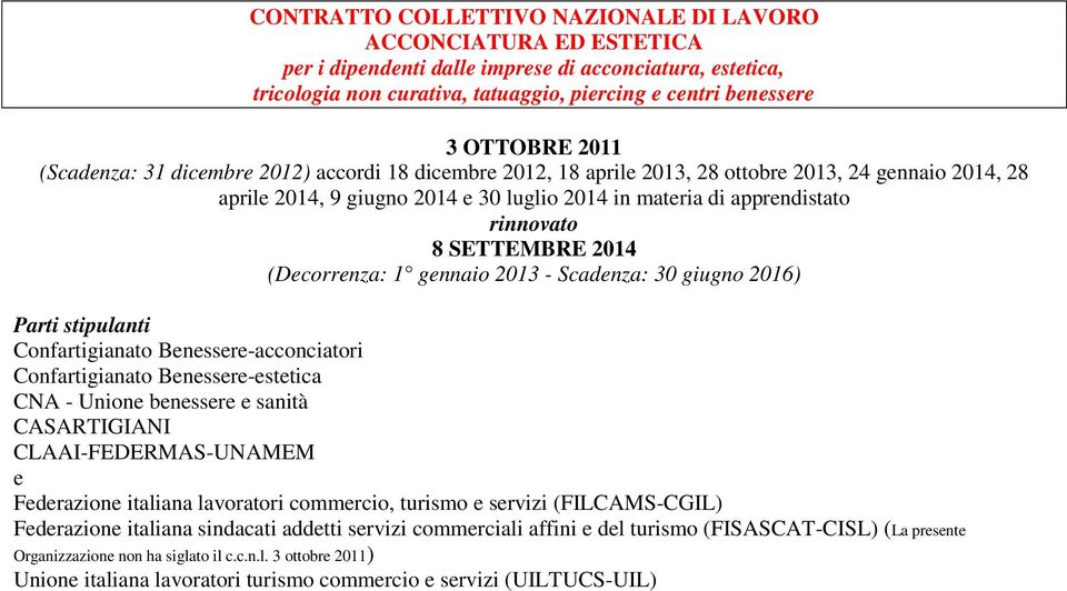 SETTEMBRE 2014 (Decorrenza: 1 gennaio 2013 - Scadenza: 30 giugno 2016) Parti stipulanti Confartigianato Benessere-acconciatori Confartigianato Benessere-estetica CNA - Unione benessere e sanità