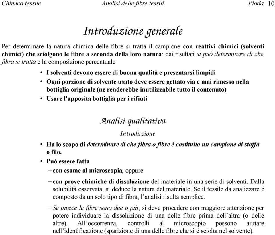 via e mai rimesso nella bottiglia originale (ne renderebbe inutilizzabile tutto il contenuto) Usare l'apposita bottiglia per i rifiuti Analisi qualitativa Introduzione Ha lo scopo di determinare di