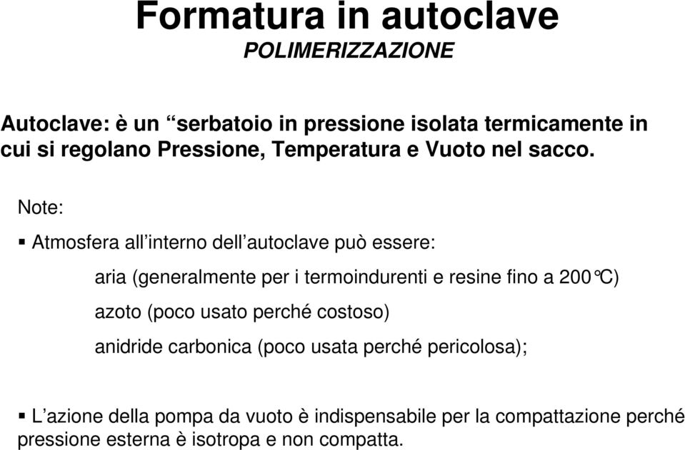 Note: Atmosfera all interno dell autoclave può essere: aria (generalmente per i termoindurenti e resine fino a 200