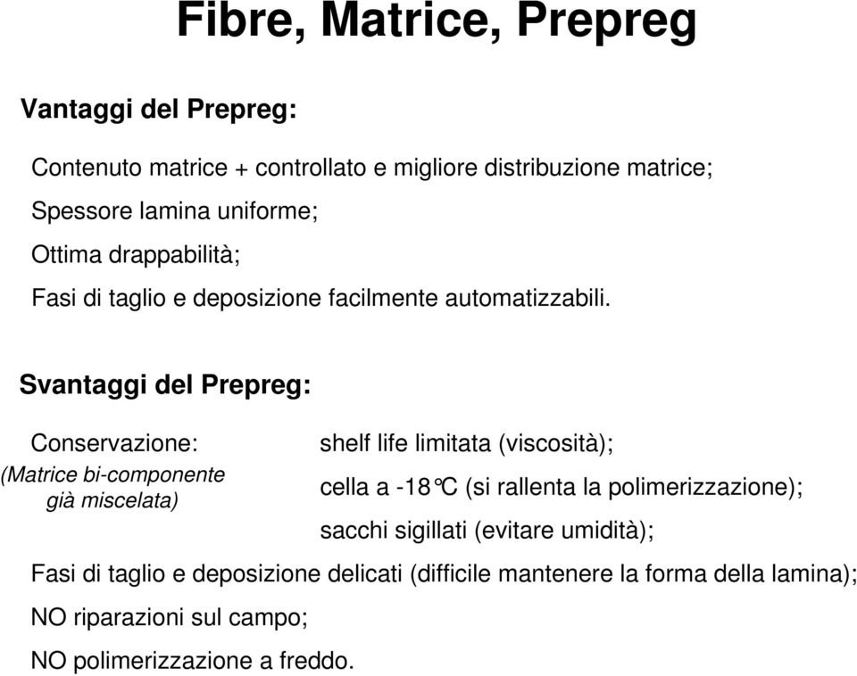 Svantaggi del Prepreg: Conservazione: (Matrice bi-componente già miscelata) shelf life limitata (viscosità); cella a -18 C (si rallenta