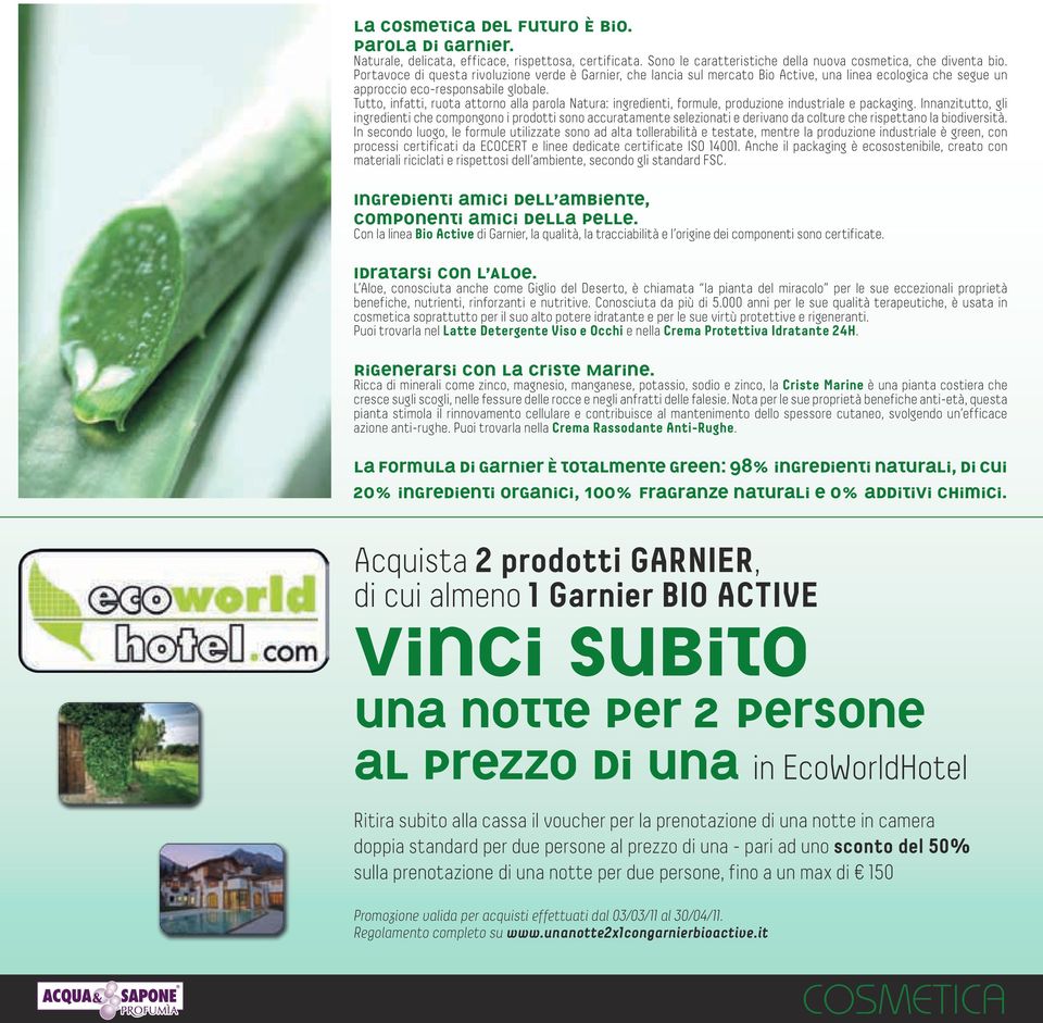 Tutto, infatti, ruota attorno alla parola Natura: ingredienti, formule, produzione industriale e packaging.