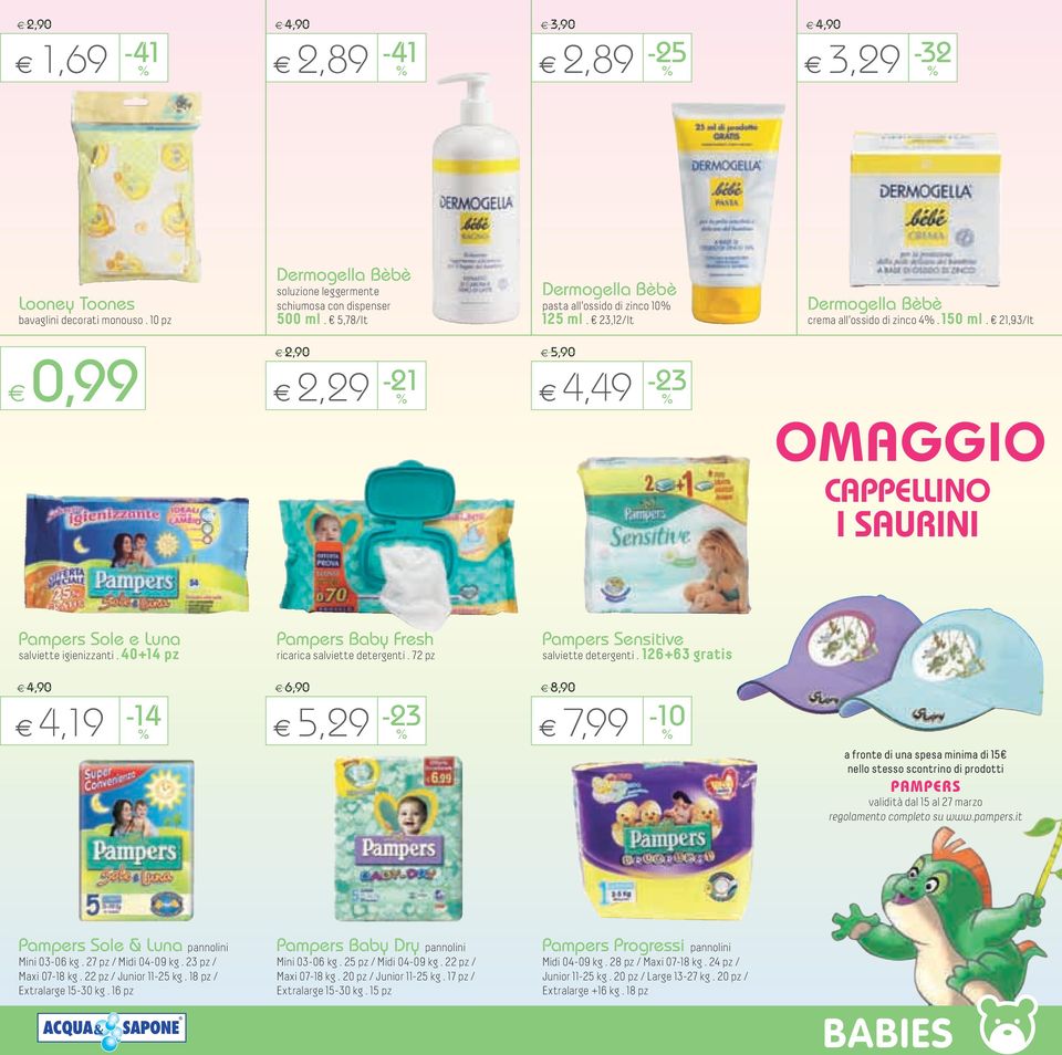 21,93/lt e 2,90 e 2,29-21 e 5,90 e 4,49-23 CAPPELLINO I SAURINI Pampers Sole e Luna salviette igienizzanti. 40+14 pz Pampers Baby Fresh ricarica salviette detergenti.