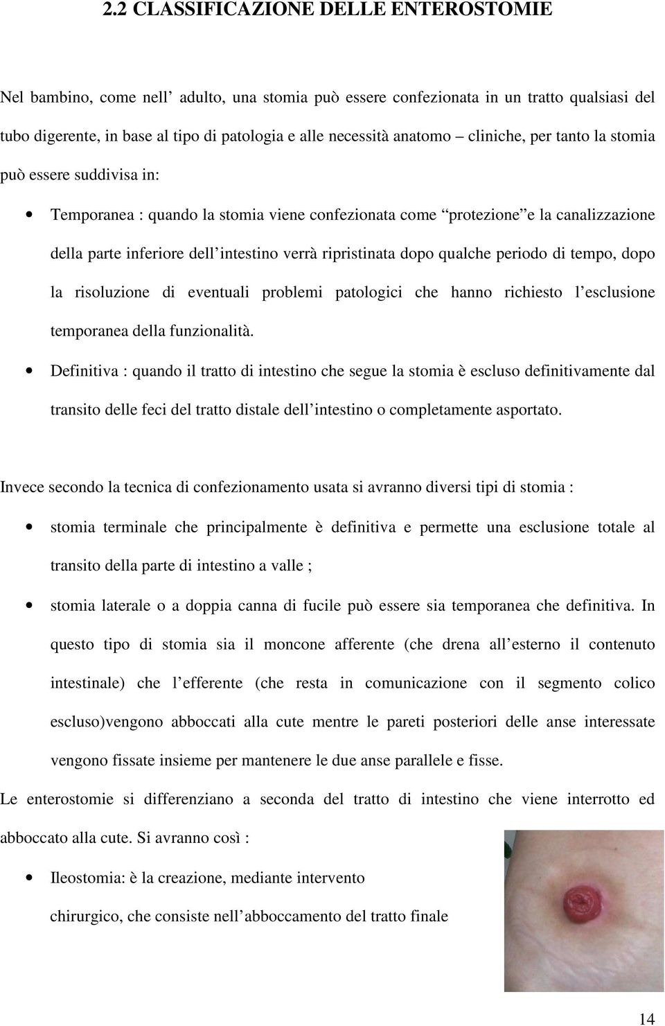 ripristinata dopo qualche periodo di tempo, dopo la risoluzione di eventuali problemi patologici che hanno richiesto l esclusione temporanea della funzionalità.