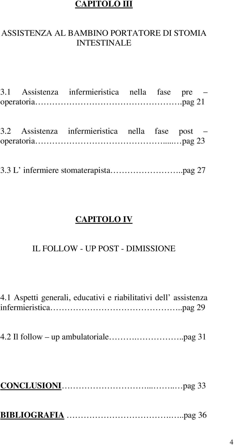 2 Assistenza infermieristica nella fase post operatoria... pag 23 3.3 L infermiere stomaterapista.