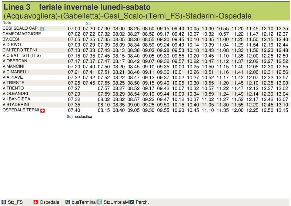 35 11.00 11.25 11.50 12.15 12.40 V.D.RIVO 07.09 07.29 07.39 08.09 08.34 08.59 09.24 09.49 10.14 10.39 11.04 11.29 11.54 12.19 12.44 CIMITERO TERNI 07.13 07.33 07.43 08.13 08.38 09.03 09.28 09.53 10.