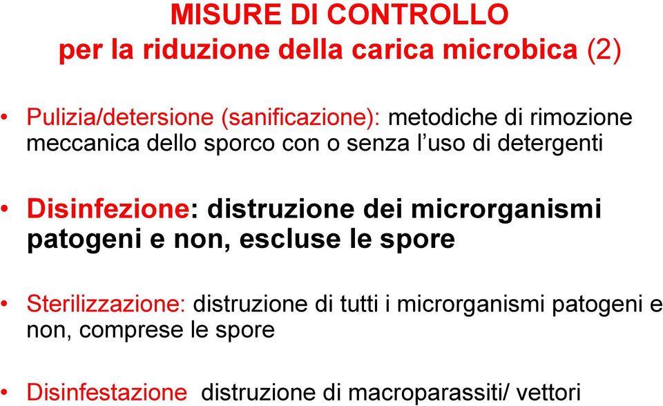 distruzione dei microrganismi patogeni e non, escluse le spore Sterilizzazione: distruzione di