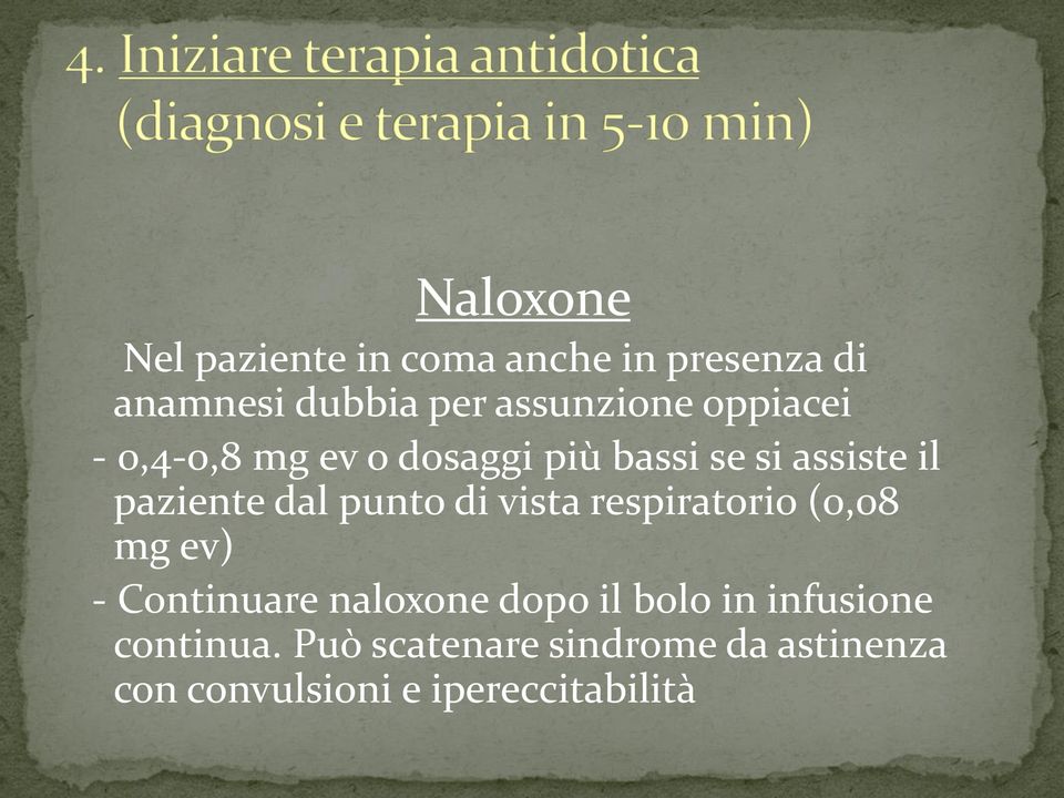 di vista respiratorio (0,08 mg ev) - Continuare naloxone dopo il bolo in