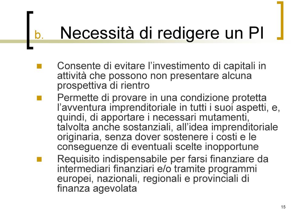 talvolta anche sostanziali, all idea imprenditoriale originaria, senza dover sostenere i costi e le conseguenze di eventuali scelte inopportune