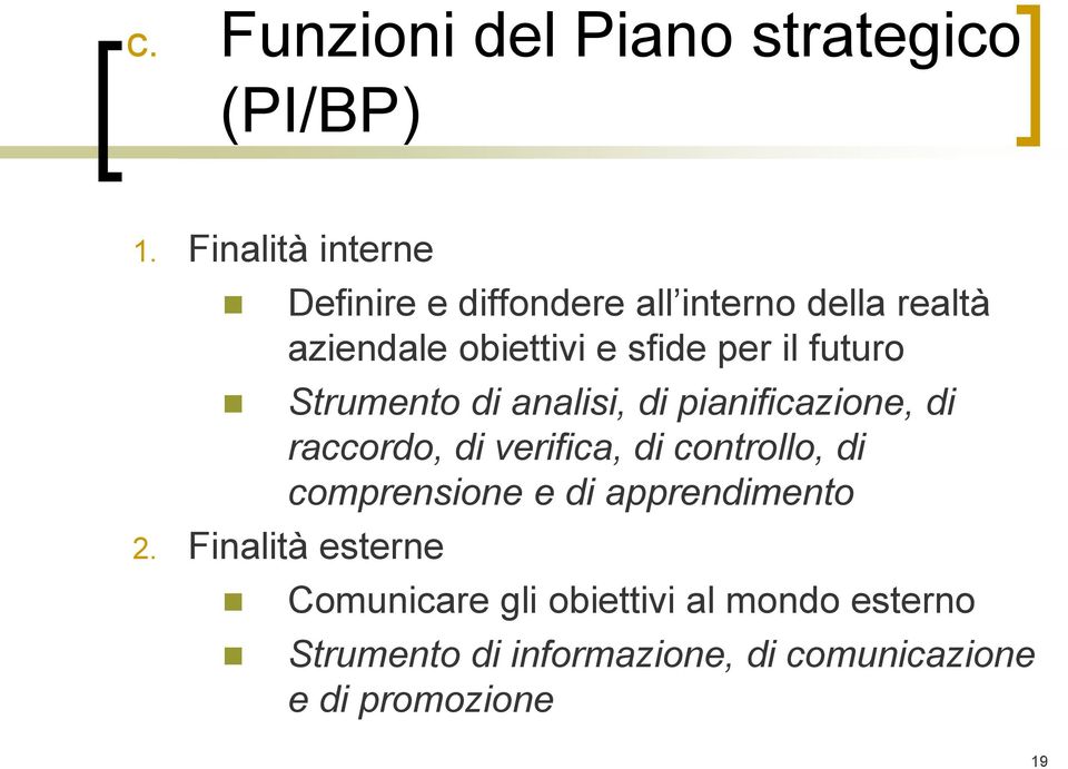 il futuro Strumento di analisi, di pianificazione, di raccordo, di verifica, di controllo, di