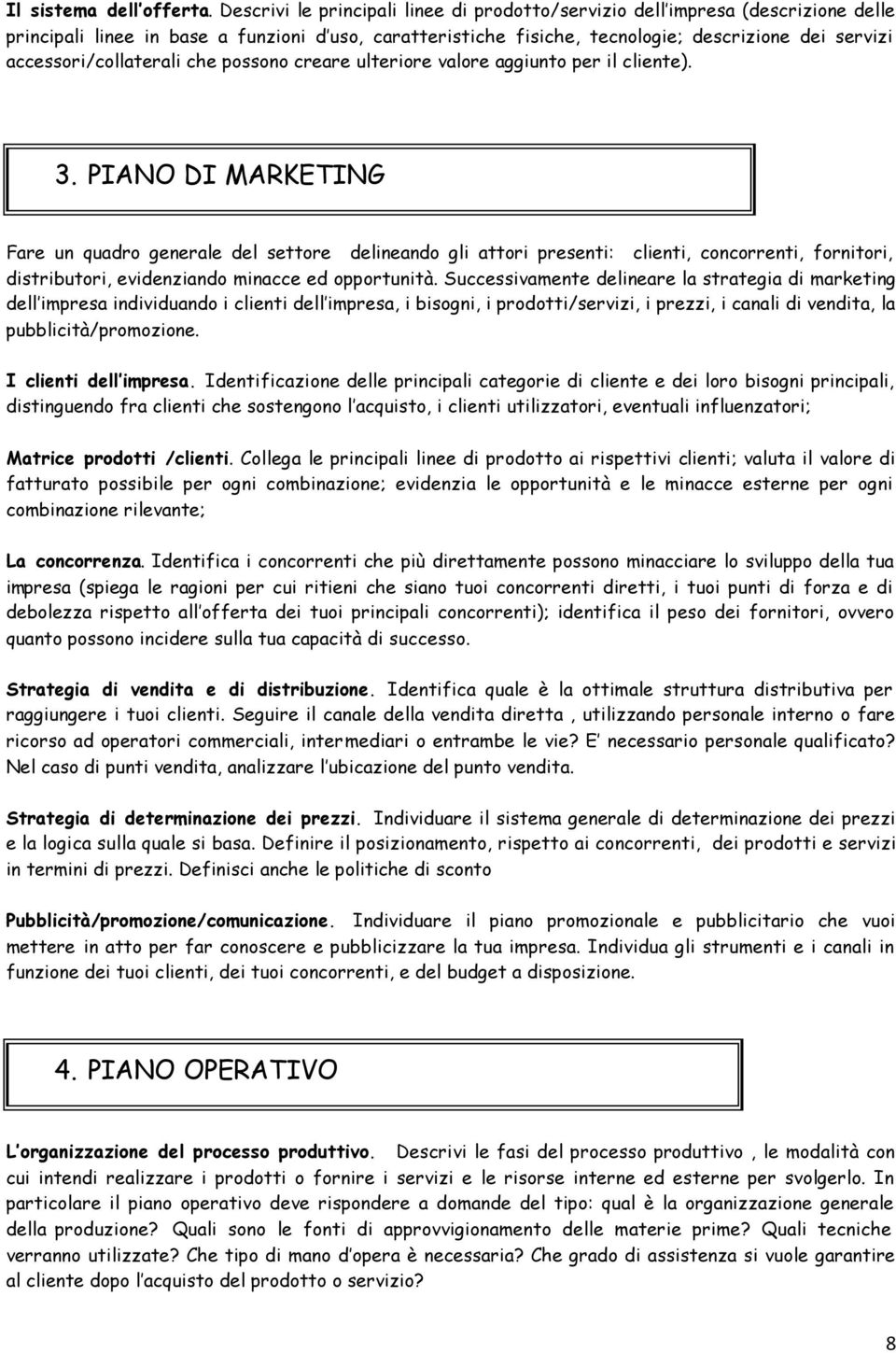 accessori/collaterali che possono creare ulteriore valore aggiunto per il cliente). 3.