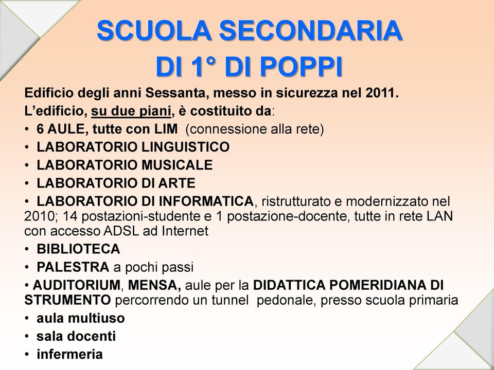 ARTE LABORATORIO DI INFORMATICA, ristrutturato e modernizzato nel 2010; 14 postazioni-studente e 1 postazione-docente, tutte in rete LAN con accesso