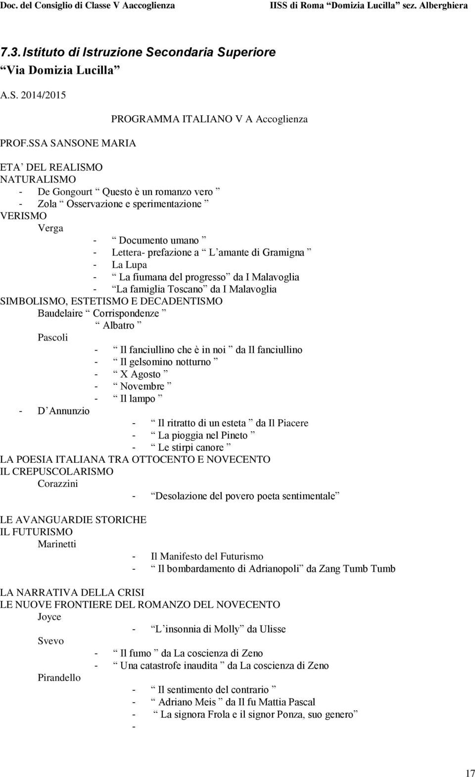 Lettera- prefazione a L amante di Gramigna - La Lupa - La fiumana del progresso da I Malavoglia - La famiglia Toscano da I Malavoglia SIMBOLISMO, ESTETISMO E DECADENTISMO Baudelaire Corrispondenze