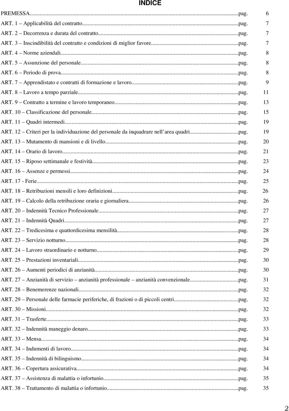 9 Contratto a termine e lavoro temporaneo...pag. 13 ART. 10 Classificazione del personale...pag. 15 ART. 11 Quadri intermedi...pag. 19 ART.