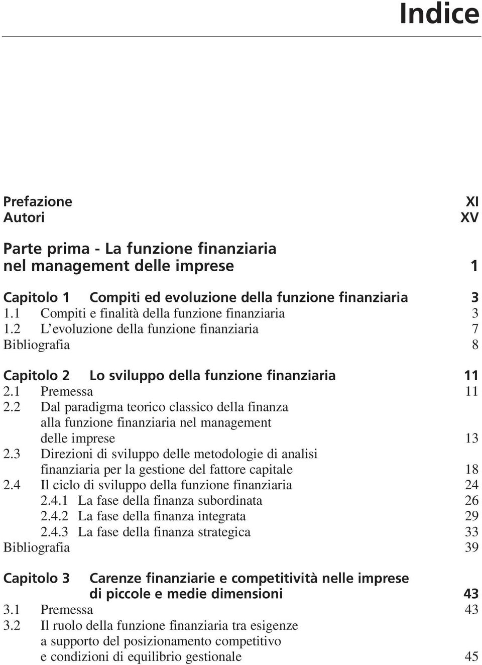 2 Dal paradigma teorico classico della finanza alla funzione finanziaria nel management delle imprese 13 2.