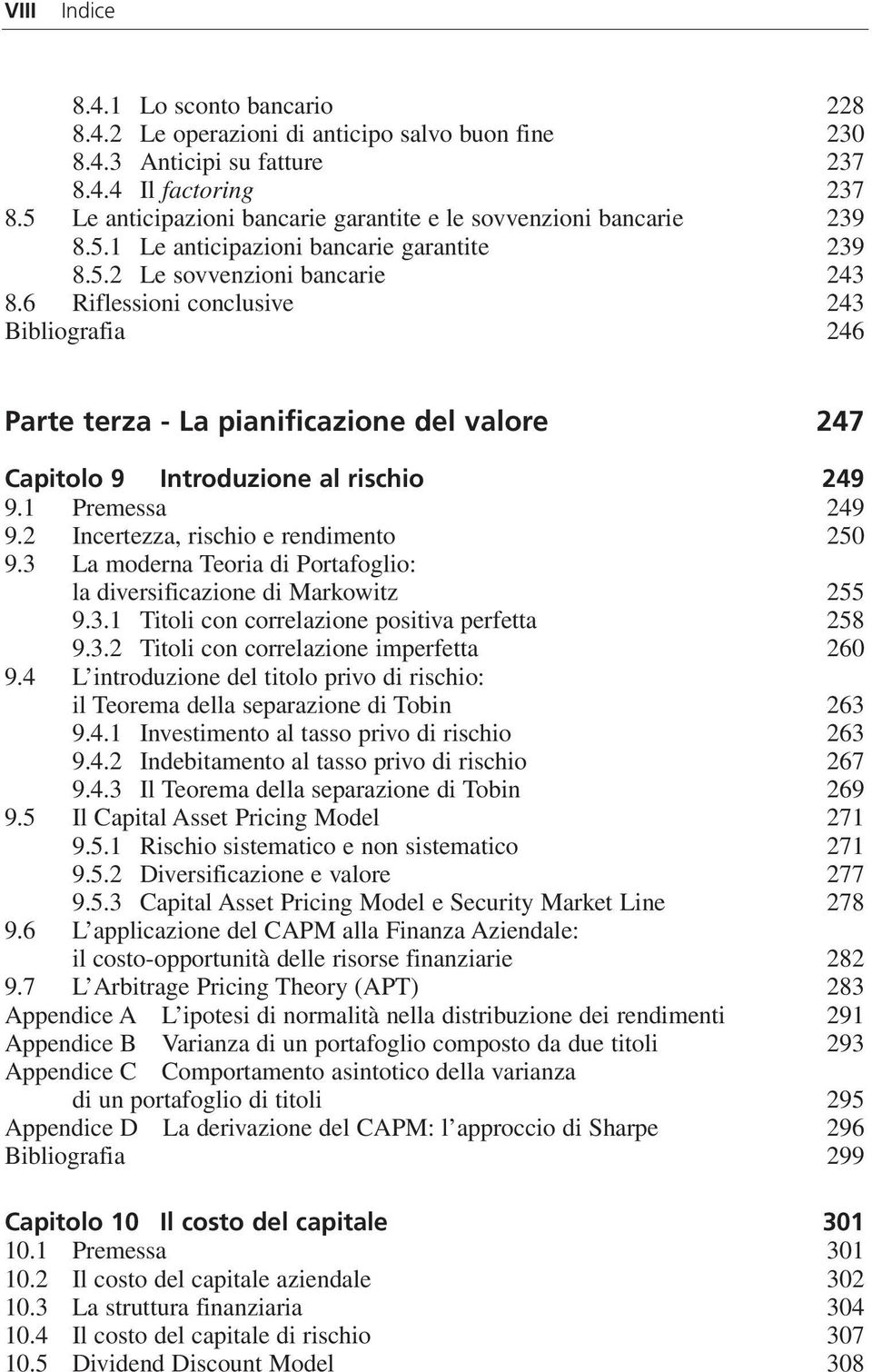 6 Riflessioni conclusive 243 Bibliografia 246 Parte terza - La pianificazione del valore 247 Capitolo 9 Introduzione al rischio 249 9.1 Premessa 249 9.2 Incertezza, rischio e rendimento 250 9.