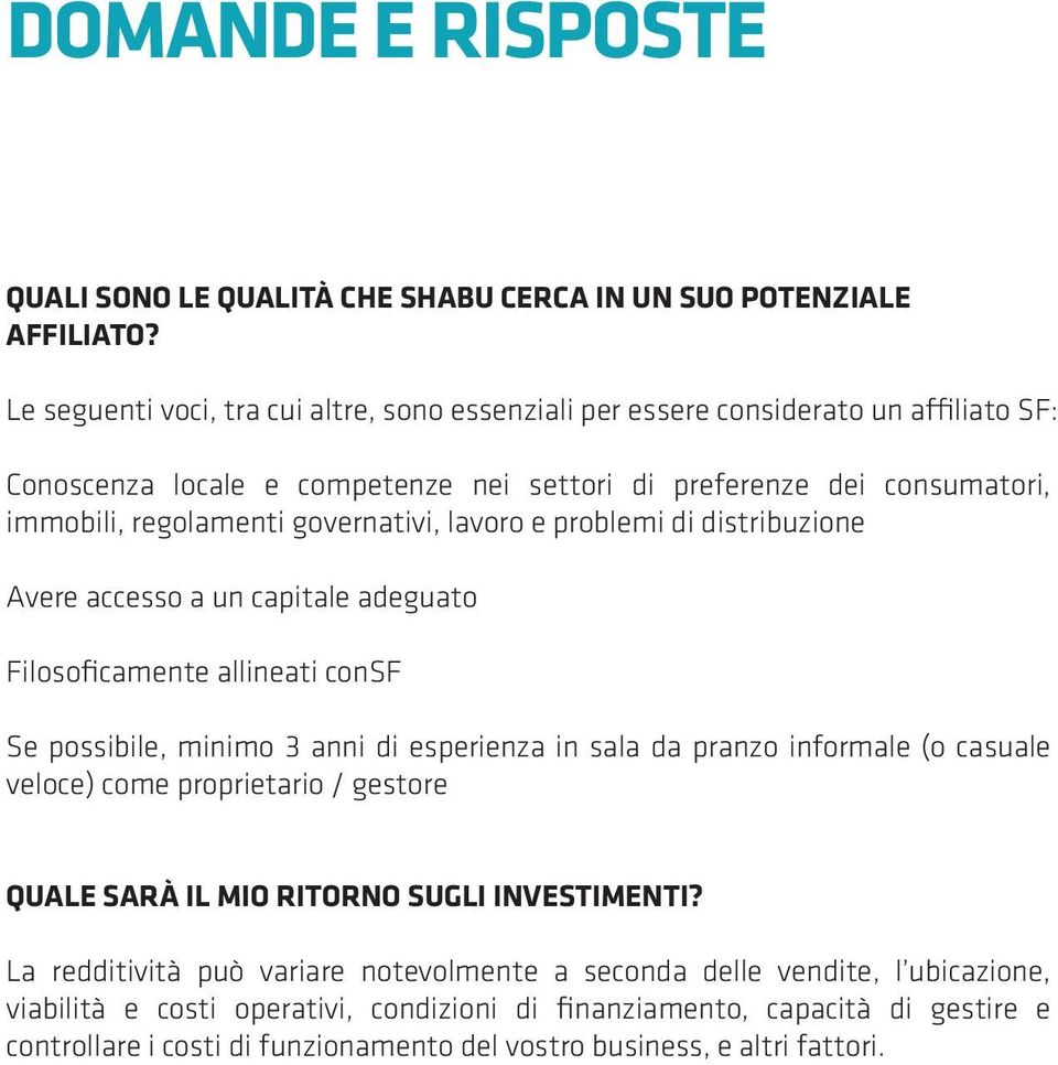 governativi, lavoro e problemi di distribuzione Avere accesso a un capitale adeguato Filosoficamente allineati consf Se possibile, minimo 3 anni di esperienza in sala da pranzo informale (o