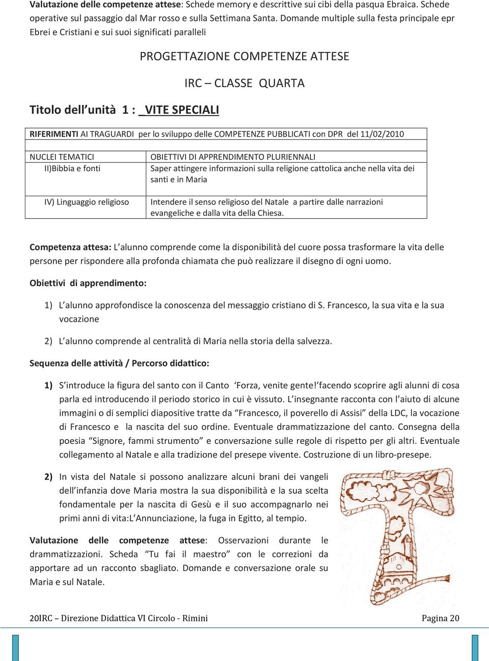 religioso Saper attingere informazioni sulla religione cattolica anche nella vita dei santi e in Maria Intendere il senso religioso del Natale a partire dalle narrazioni evangeliche e dalla vita