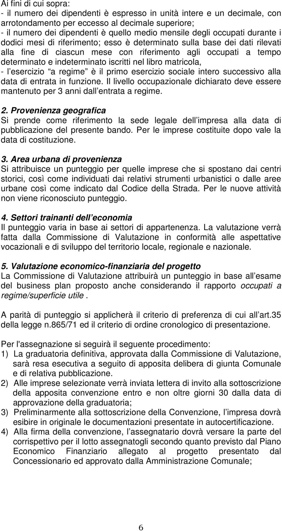 iscritti nel libro matricola, - l esercizio a regime è il primo esercizio sociale intero successivo alla data di entrata in funzione.