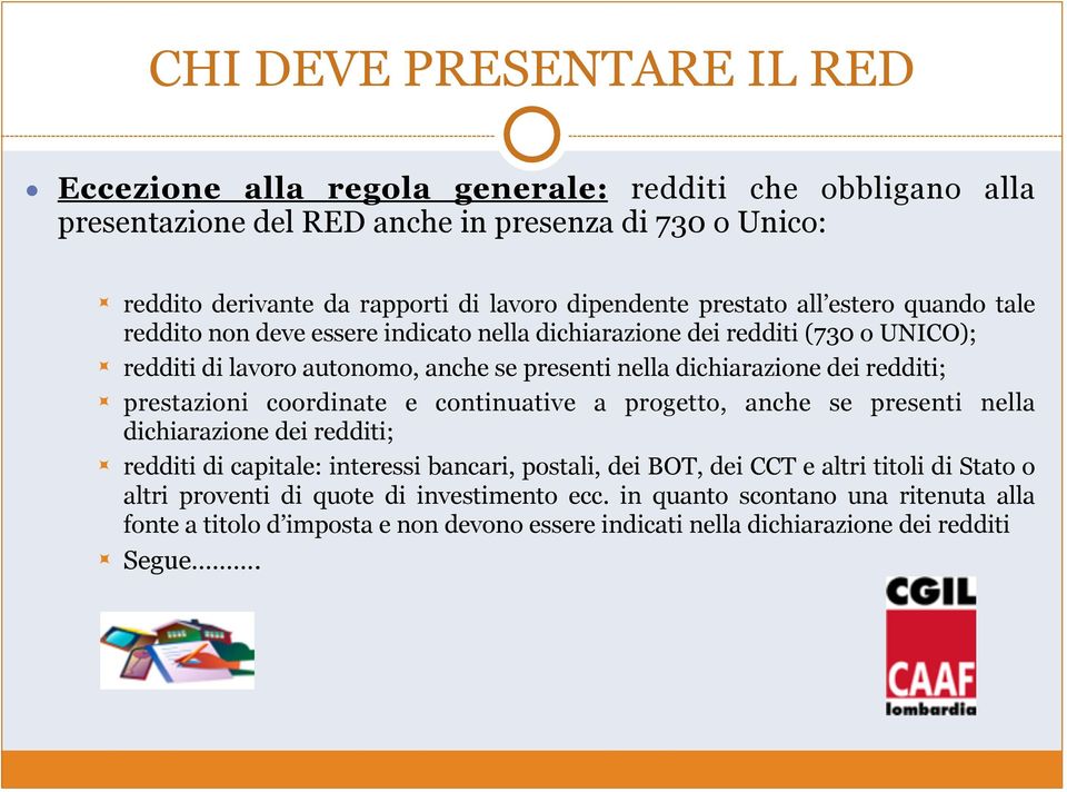 redditi di lavoro autonomo, anche se presenti nella dichiarazione dei redditi;! prestazioni coordinate e continuative a progetto, anche se presenti nella dichiarazione dei redditi;!