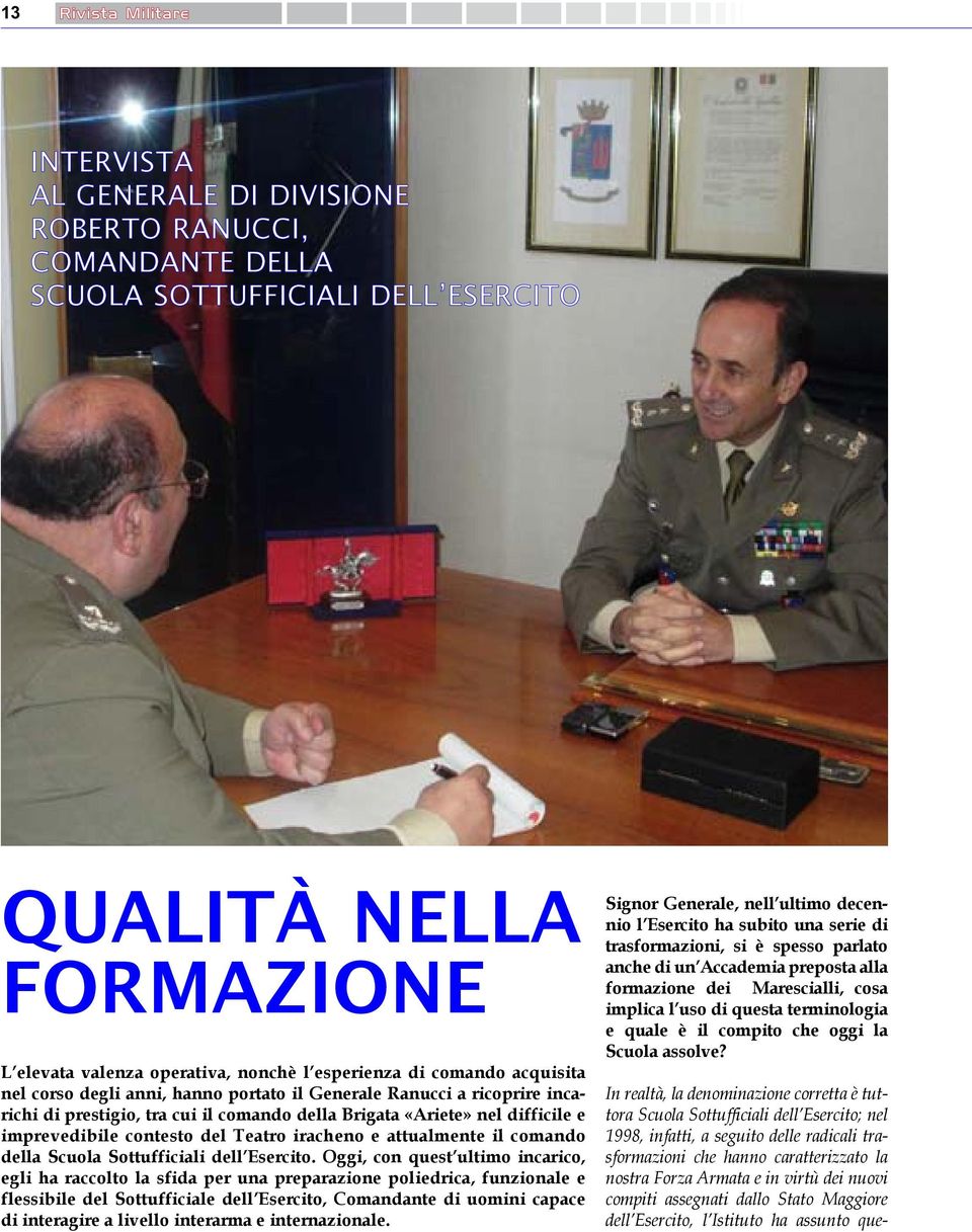 Teatro iracheno e attualmente il comando della Scuola Sottufficiali dell Esercito.