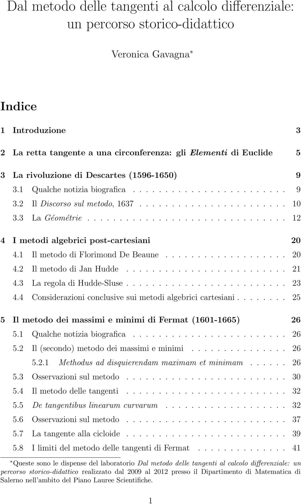 .............................. 12 4 I metodi algebrici post-cartesiani 20 4.1 Il metodo di Florimond De Beaune................... 20 4.2 Il metodo di Jan Hudde......................... 21 4.