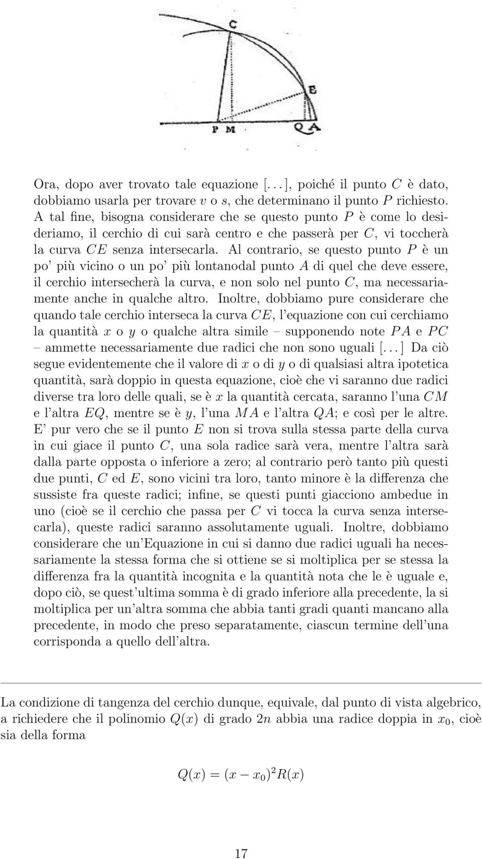 Al contrario, se questo punto P è un po più vicino o un po più lontanodal punto A di quel che deve essere, il cerchio intersecherà la curva, e non solo nel punto C, ma necessariamente anche in