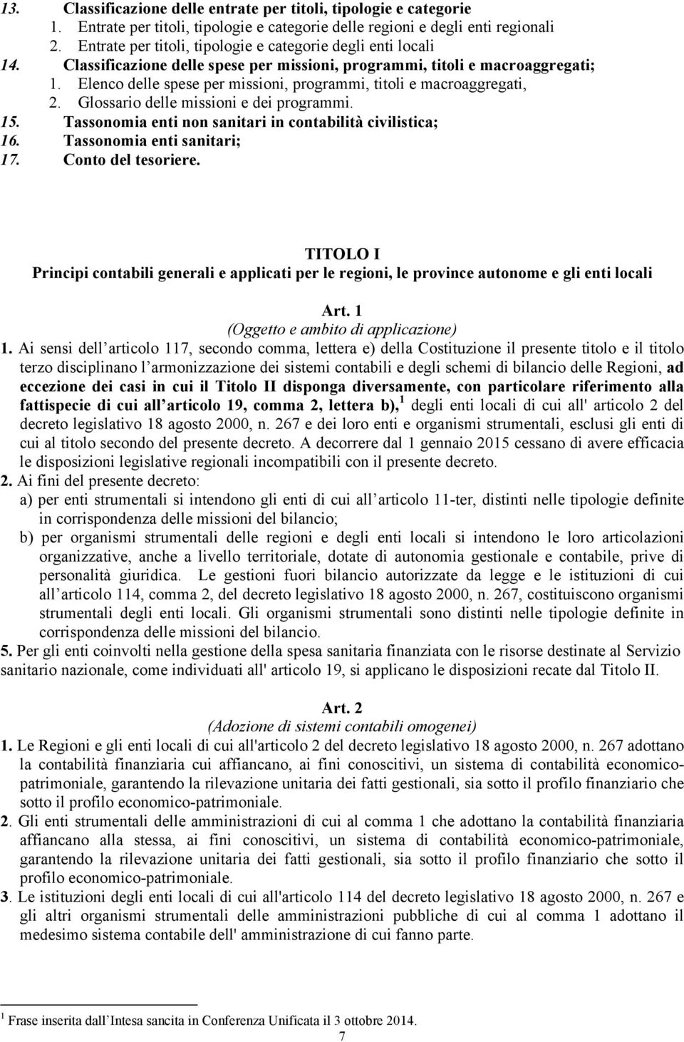 Elenco delle spese per missioni, programmi, titoli e macroaggregati, 2. Glossario delle missioni e dei programmi. 15. Tassonomia enti non sanitari in contabilità civilistica; 16.