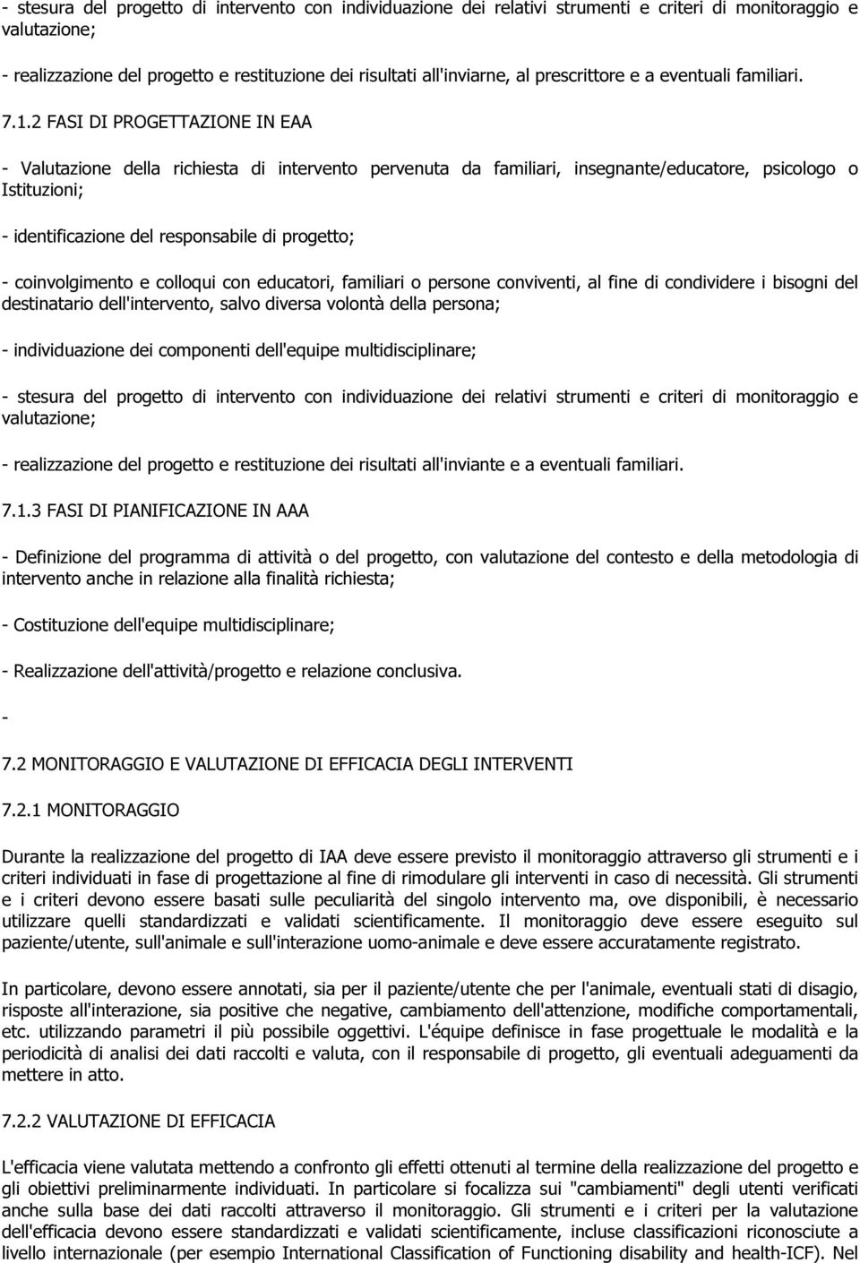 2 FASI DI PROGETTAZIONE IN EAA - Valutazione della richiesta di intervento pervenuta da familiari, insegnante/educatore, psicologo o Istituzioni; - identificazione del responsabile di progetto; -